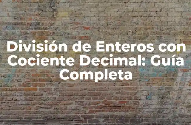 División de Enteros con Cociente Decimal: Guía Completa
