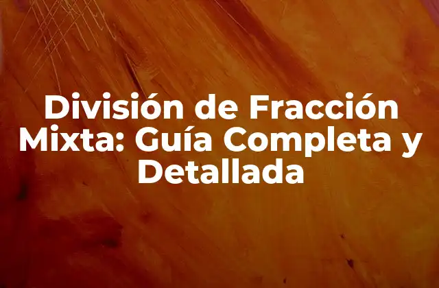 División de Fracción Mixta: Guía Completa y Detallada