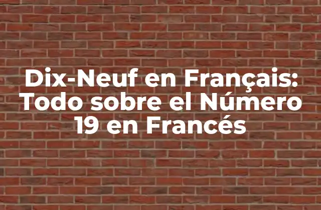Dix-neuf en Français: Todo sobre el Número 19 en Francés