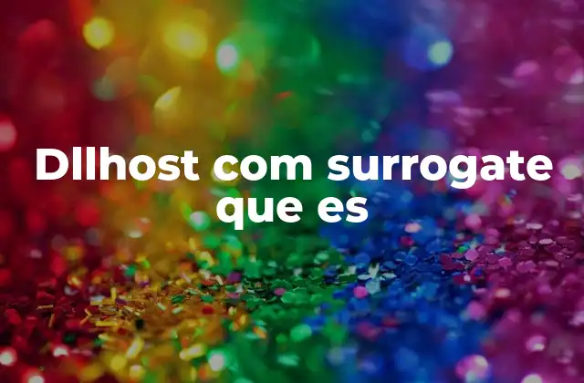 Dllhost Com Surrogate que es