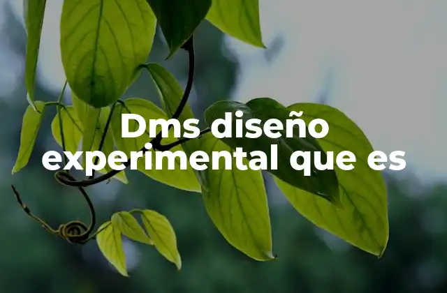 Dms Diseño Experimental que es