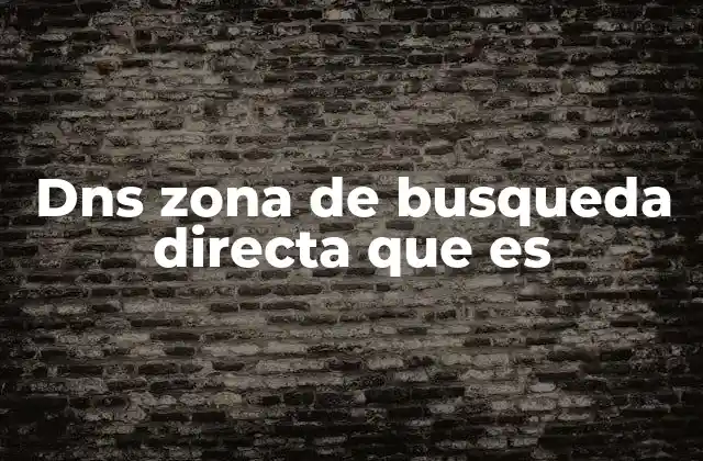 Dns Zona de Busqueda Directa que es 2 Funcionamiento del sistema DNS en el contexto de las zonas de búsqueda