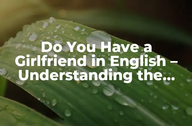 Do You Have a Girlfriend In English – Understanding The Concept