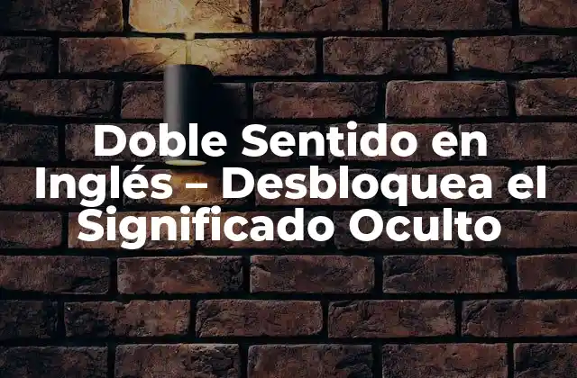 Doble Sentido en Inglés – Desbloquea el Significado Oculto