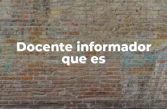 Docente Informador que es