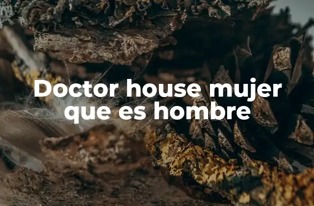 Doctor House Mujer que es Hombre