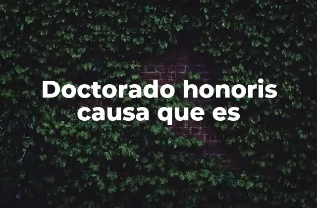 Doctorado Honoris Causa que es