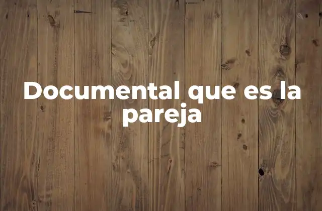 Documental que es la Pareja