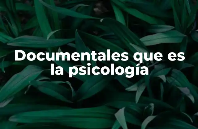 Cómo los documentales pueden ayudar a comprender la psicología