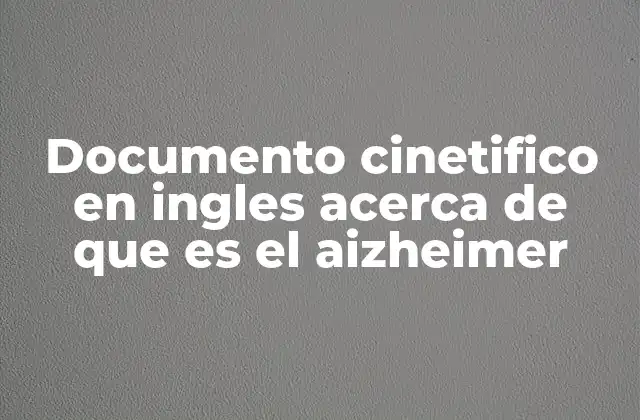 Documento Cinetifico en Ingles Acerca de que es el Aizheimer