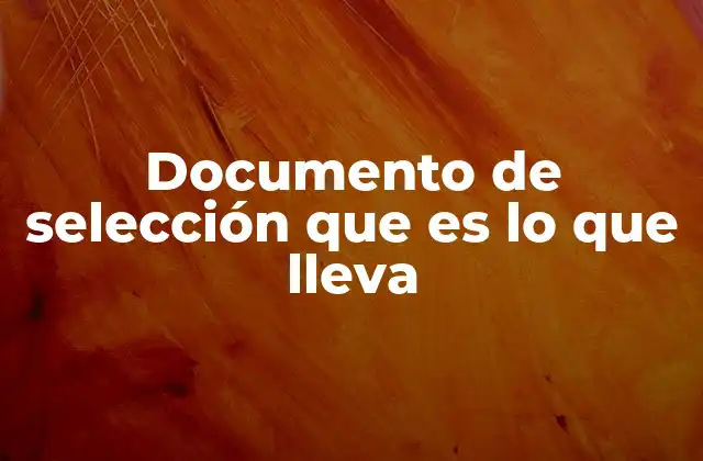Documento de Selección que es Lo que Lleva