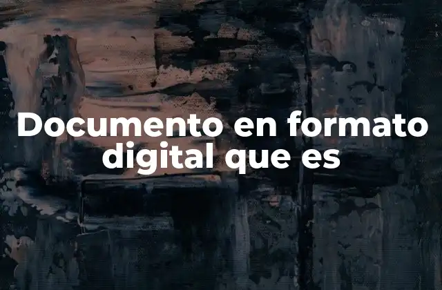 Documento en Formato Digital que es