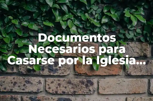 Documentos Necesarios para Casarse por la Iglesia Católica