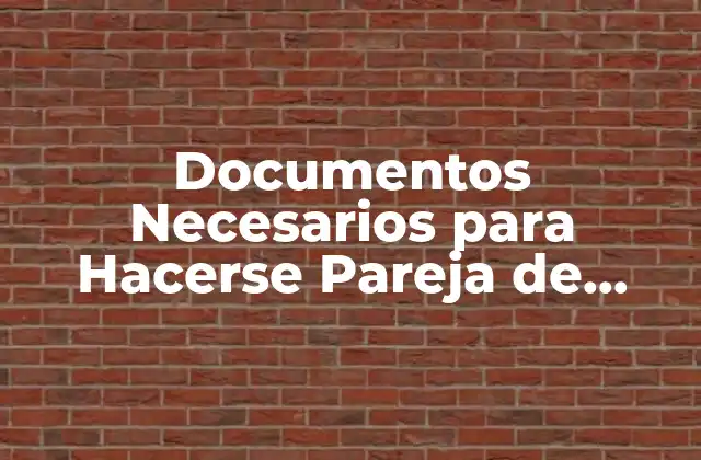 Documentos Necesarios para Hacerse Pareja de Hecho: Guía Completa