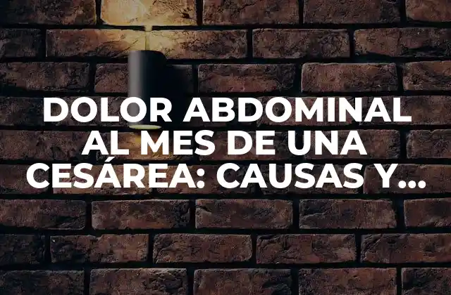 Dolor Abdominal Al Mes de una Cesárea: Causas y Soluciones