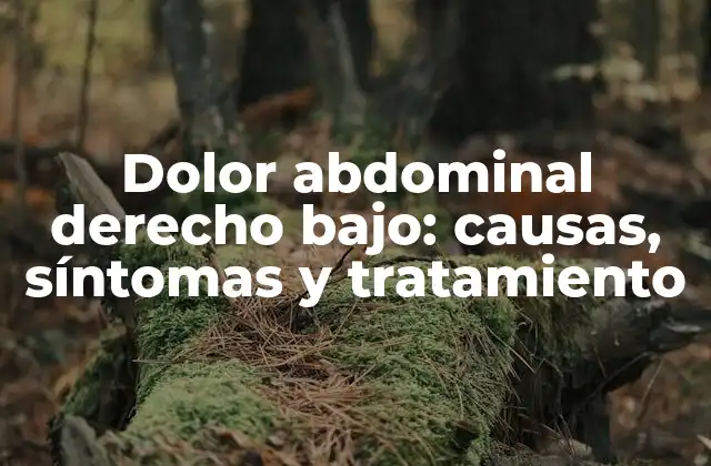 Dolor Abdominal Derecho Bajo: Causas, Síntomas y Tratamiento