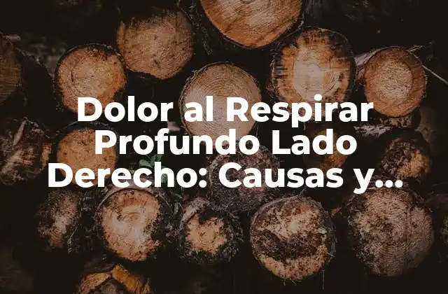 ¿Qué Causa el Dolor al Respirar Profundo en el Lado Derecho?