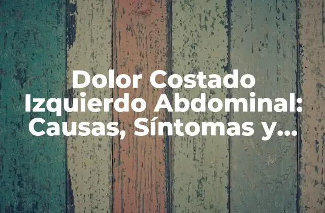 ¿Qué Causa el Dolor Costado Izquierdo Abdominal?