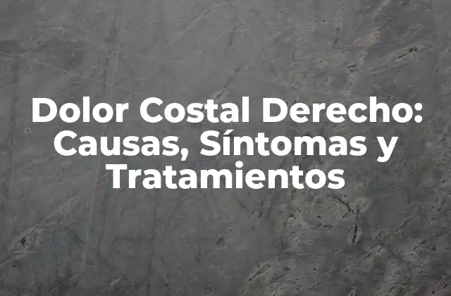 Dolor Costal Derecho: Causas, Síntomas y Tratamientos 2 Causas del Dolor Costal Derecho
