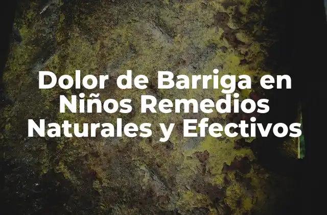 Dolor de Barriga en Niños Remedios Naturales y Efectivos