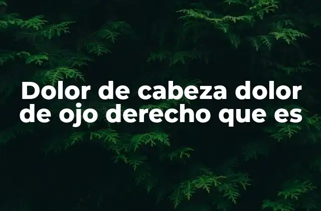 Dolor de Cabeza Dolor de Ojo Derecho que es 2 Dolor en el ojo derecho: causas y síntomas relacionados