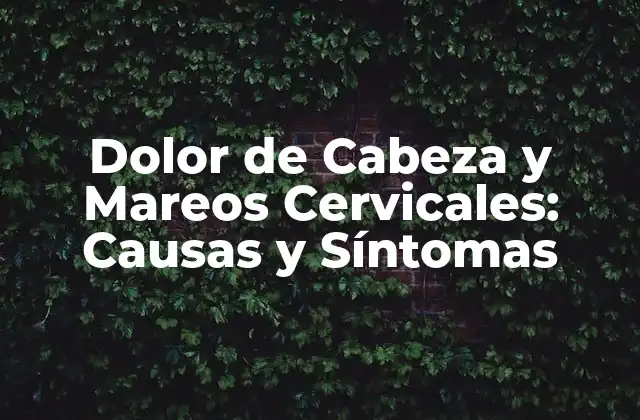 Dolor de Cabeza y Mareos Cervicales: Causas y Síntomas