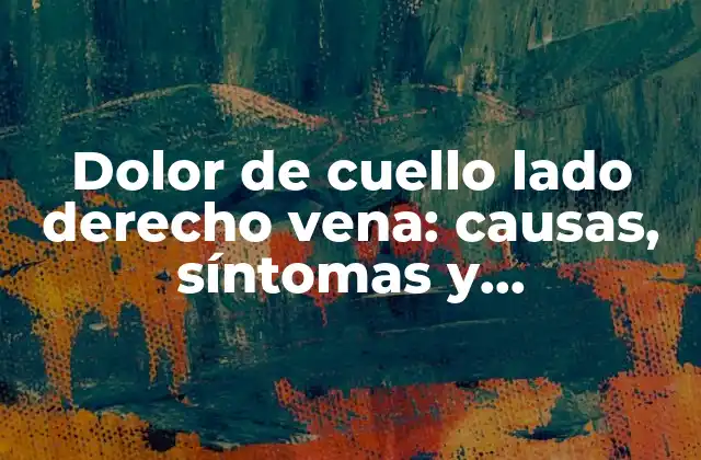 Dolor de Cuello Lado Derecho Vena: Causas, Síntomas y Tratamientos 2 Anatomía del cuello y la vena