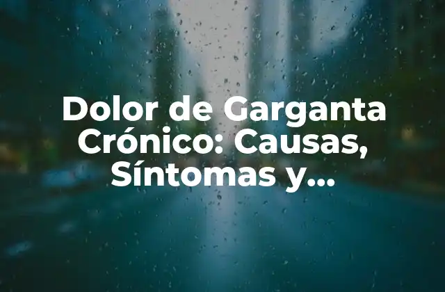 Dolor de Garganta Crónico: Causas, Síntomas y Tratamientos 2 Causas del Dolor de Garganta Crónico