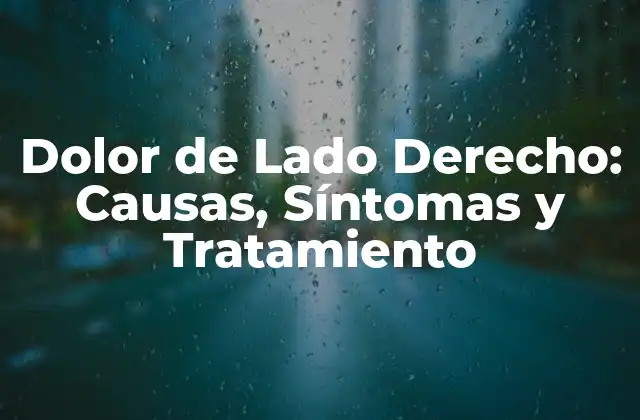 Dolor de Lado Derecho: Causas, Síntomas y Tratamiento