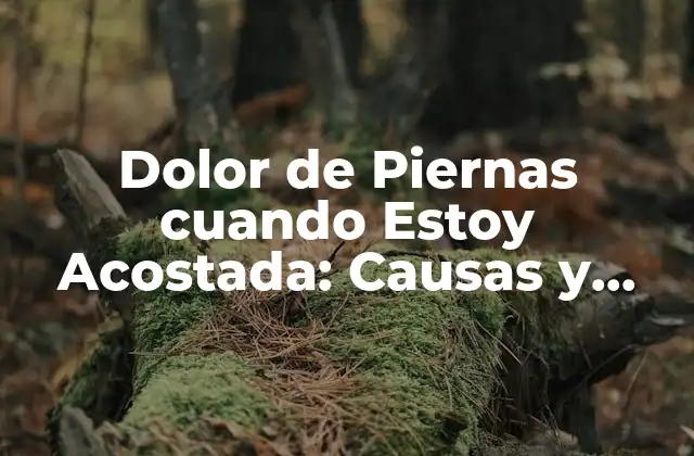 Dolor de Piernas Cuando Estoy Acostada: Causas y Soluciones 2 ¿Cuáles son las Causas del Dolor de Piernas cuando Estoy Acostada?