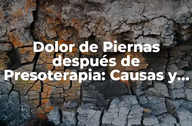 Dolor de Piernas Después de Presoterapia: Causas y Soluciones