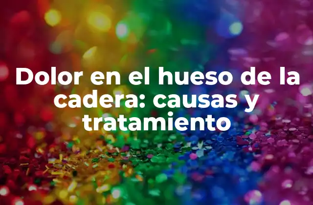 Causas del dolor en el hueso de la cadera