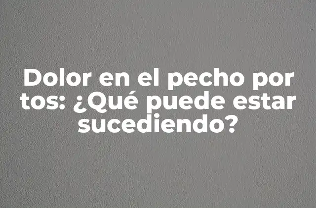 Dolor en el Pecho por Tos: ¿qué Puede Estar Sucediendo?