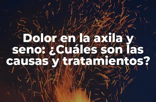 Dolor en la Axila y Seno: ¿cuáles Son las Causas y Tratamientos?