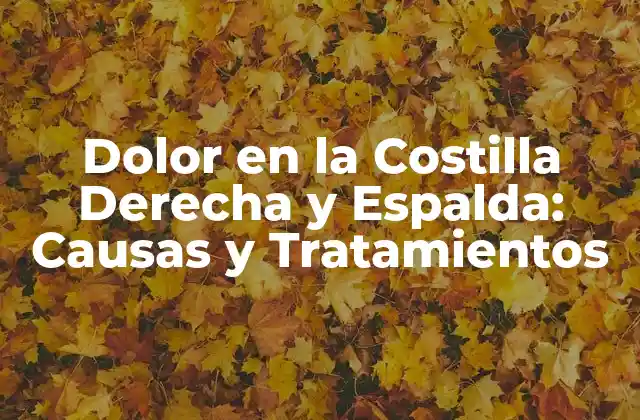 Dolor en la Costilla Derecha y Espalda: Causas y Tratamientos