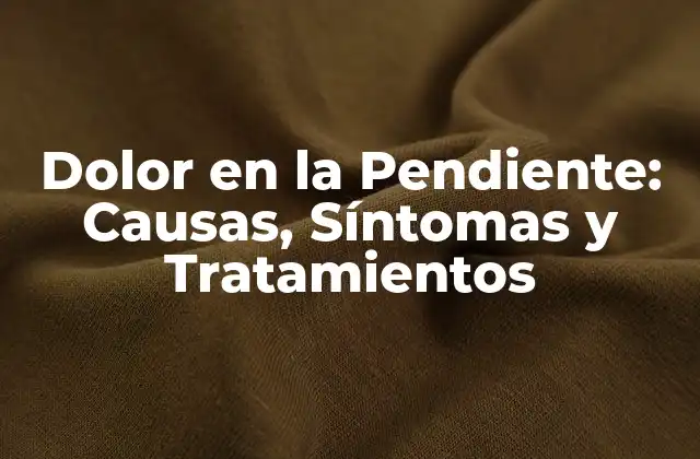 Dolor en la Pendiente: Causas, Síntomas y Tratamientos