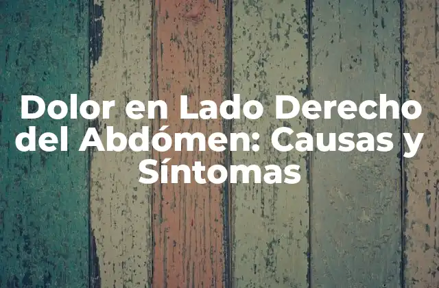 Causas del Dolor en Lado Derecho del Abdómen