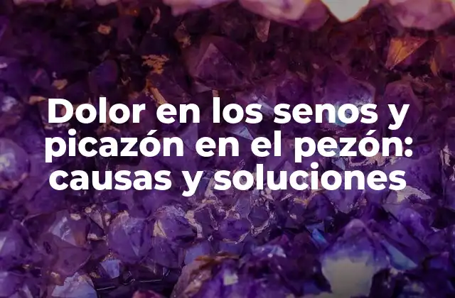 Dolor en los Senos y Picazón en el Pezón: Causas y Soluciones