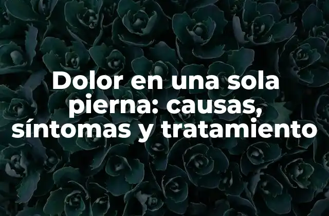 Causas del dolor en una sola pierna