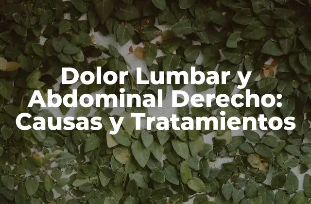 Dolor Lumbar y Abdominal Derecho: Causas y Tratamientos