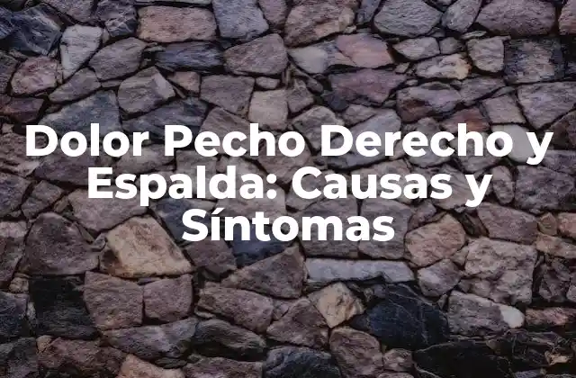 Dolor Pecho Derecho y Espalda: Causas y Síntomas 2 Causas del Dolor Pecho Derecho y Espalda