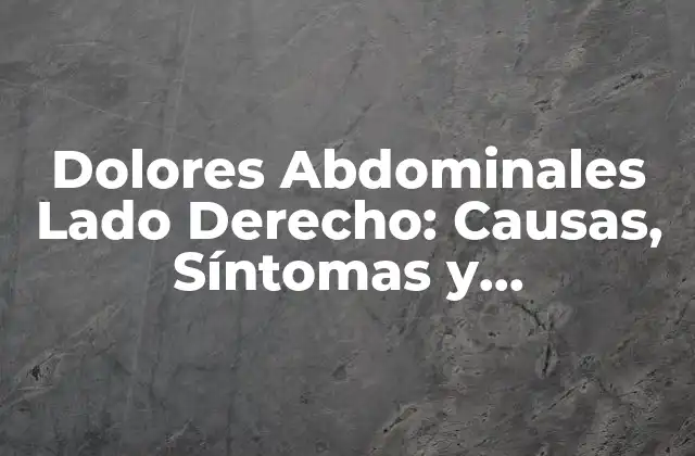 Causas de los Dolores Abdominales Lado Derecho
