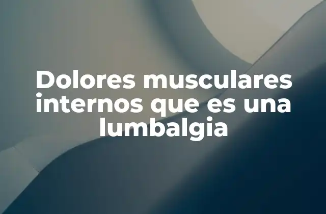 Causas comunes detrás del dolor lumbar interno
