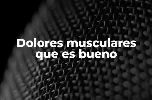 Dolores Musculares que es Bueno