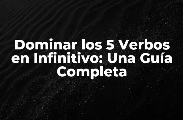 ¿Qué son los Verbos en Infinitivo?