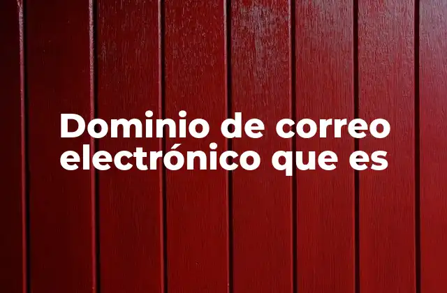 Dominio de Correo Electrónico que es