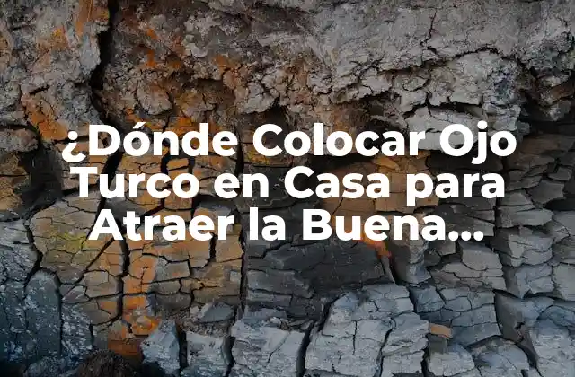 ¿dónde Colocar Ojo Turco en Casa para Atraer la Buena Suerte?
