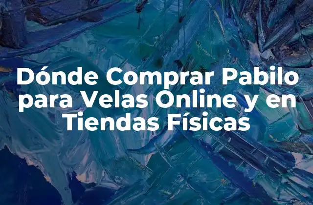 Dónde Comprar Pabilo para Velas Online y en Tiendas Físicas