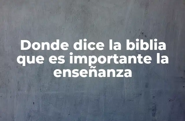Donde Dice la Biblia que es Importante la Enseñanza