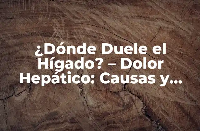 ¿dónde Duele el Hígado? - Dolor Hepático: Causas y Síntomas 2 ¿Qué es el Dolor Hepático?